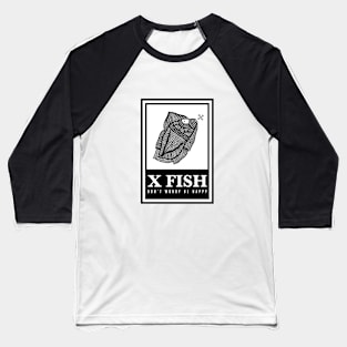 X Fish - "Don't worry be happy" Baseball T-Shirt